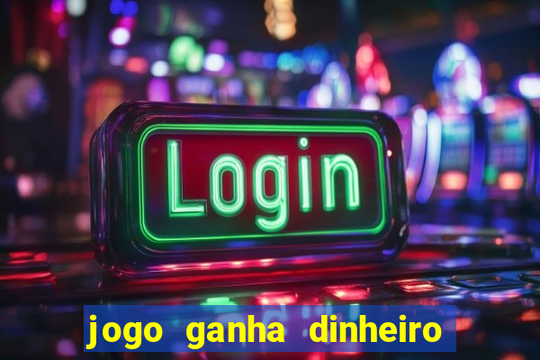 jogo ganha dinheiro de verdade pix